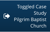 Toggled Case Study Pilgrim Baptist Church