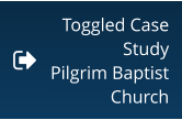 Toggled Case Study Pilgrim Baptist Church